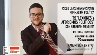 Abraham Mendieta "Reflexiones y aforismos políticos" #ParaHablarEnLibertad con Héctor Díaz