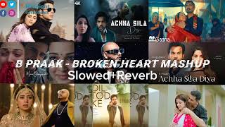 B Praak Broken Heart Mashup 2023 | Best of B Praak | Punjabi Breakup Mashup |#lofi#breakup#sadmashup
