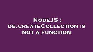 NodeJS : db.createCollection is not a function