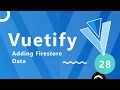 Vuetify Tutorial #28 - Adding Firestore Data
