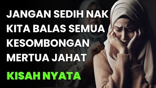 SABAR NAK ! KITA BALAS KESOMBONGAN MERTUA JAHAT ITU SUATU SAAT NAK