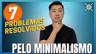 7 PROBLEMAS COMUNS RESOLVIDOS PELO MINIMALISMO EM MINHA VIDA