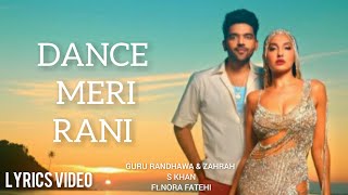 DANCE MERI RANI(lyrics video)|Guru randhawa & Nora Fatehi|Zahrah S Khan|Rashmi &Tanishk|T-series