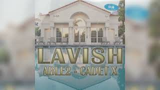 Able2 \u0026 Cadet X - Lavish (Official Audio)