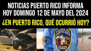 Actualización de Última Hora: Últimas Noticias de Puerto Rico Hoy: Domingo 12/5/
