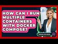 How Can I Run Multiple Containers With Docker Compose? - Emerging Tech Insider