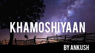 Khamoshiyan | Arijit Singh | Karaoke Cover By Ankush | New Audio Song 2020