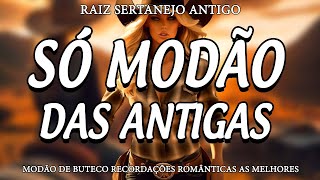 SÓ MODÃO ANTIGO AS MAIS TOCADAS E AS MELHORES SOFRENCIAS - RAIZ SERTANEJA SÓ MODÃO