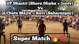 UP Shastri (Sheru Dhaba + Jonty) Vs Chotu Majra + Ravi Bahadurgarh (Saharanpur) at Bijopura Cup