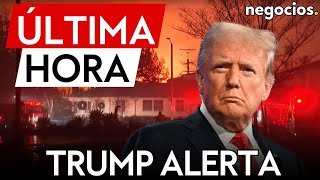 ÚLTIMA HORA | Trump alerta por los incendios en Los Ángeles: culpa a Newsom de avivar las llamas