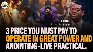 3 PRICE YOU MUST PAY TO OPERATE IN GREAT POWER AND ANOINTING -LIVE PRACTICAL || APOSTLE AROME OSAYI