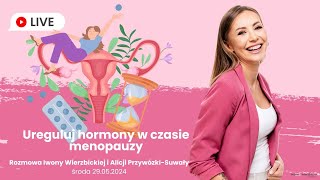 Ureguluj hormony w czasie menopauzy | Iwona Wierzbicka LIVE