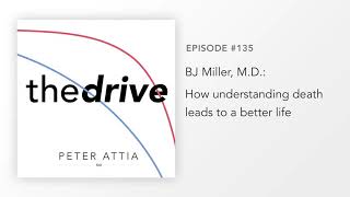 #135 - BJ Miller, M.D.: How understanding death leads to a better life