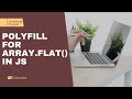 Writing polyfill for Array.flat() method in JavaScript | Flatten a deeply nested array in JS