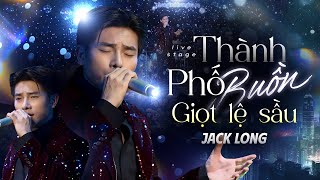 JACK LONG- LK THÀNH PHỐ BUỒN & GIỌT LỆ SẦU | Phòng Trà Không Tên