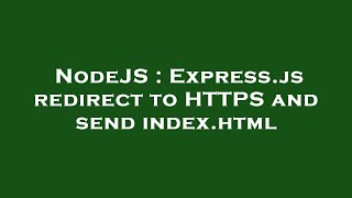 NodeJS : Express.js redirect to HTTPS and send index.html
