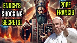 Pope Francis Admits the Banned Book of Enoch Contains Lost Biblical Truths!