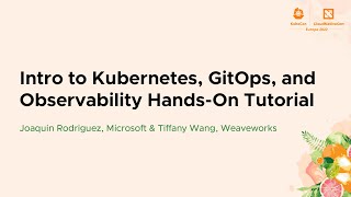 Intro to Kubernetes, GitOps, and Observability Hands-On Tutorial - Joaquin Rodriguez & Tiffany Wang