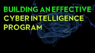 Building an Effective Cyber Intelligence Program
