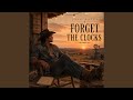 Forget the Clocks (2AM)