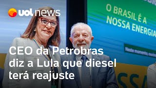 Petrobras: Presidente da estatal diz a Lula que diesel terá reajuste nas próximas semanas