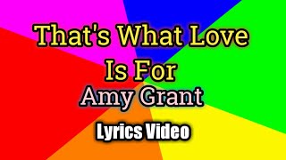 That's What Love Is For - Amy Grant (Lyrics Video)