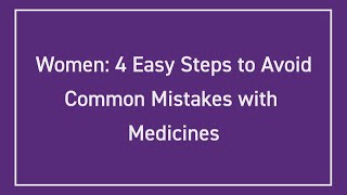 Women: 4 Easy Steps to Avoid Common Mistakes with Medicines