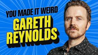 Gareth Reynolds | You Made It Weird with Pete Holmes