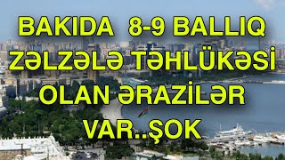 Bakıda  8-9 ballıq zəlzələ təhlükəsi olan ərazilər var