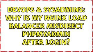 DevOps & SysAdmins: Why is my nginx load balancer misdirect phpMyAdmin after login? (2 Solutions!!)