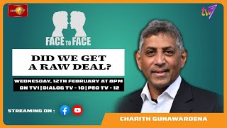 Did We Get A Raw Deal? Charith Gunawardena on Face To Face. Wednesday, 12th February at 8 p.m.