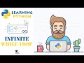 Infinite WHILE Loops in Python - Python Tutorial for Beginners