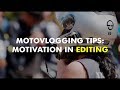 Motovlogging Tips : MOTIVATION IN EDITING YOUR MOTOVLOGS! *4K