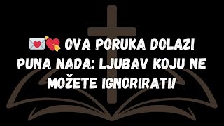 💌💘 OVA PORUKA DOLAZI PUNA NADA LJUBAV KOJU NE MOŽETE IGNORIRATI!