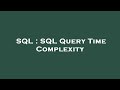 SQL : SQL Query Time Complexity