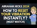 How to RESET Your Vibration Instantly? - MUST WATCH! 🌟 Abraham Hicks 2024