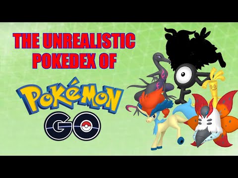 The Unrealistic Pokedex of Pokemon GO