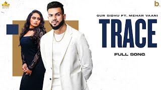 Trace (Official Song) Gur Sidhu | MeharVaani | Punjabi Song | Nothing Like Before Album