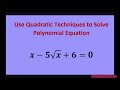 use quadratic techniques to solve x 5 sqrt x 6 = 0. factoring