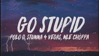 Polo G - Go Stupid (Lyrics) ft. Stunna 4 Vegas & NLE Choppa  "Hit the strip after school"