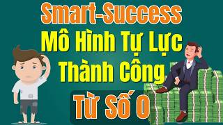 Tổng Quan Chương Trình Smart Success - Mô Hình Tự Lực Thành Công Từ Số 0