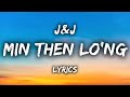 J&J - Min Then Lo'ng (LYRICS)