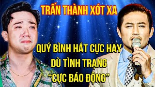 Trấn Thành XÓT XA, Quý Bình HÁT CỰC HAY dù tình trạng \