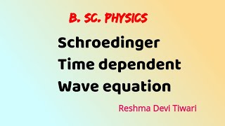 Schroedinger Time dependent wave equation