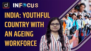 India: Youthful Country with an Ageing Workforce | In Focus । Drishti IAS English