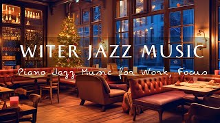 Smooth Winter Jazz Music in Cozy Coffee Shop Ambience 🎄Relaxing Piano Jazz Music for Work, Focus