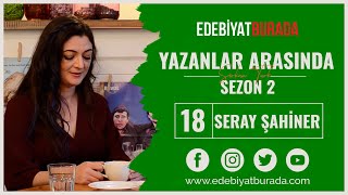 Yazanlar Arasında, Bölüm 18 (Seray Şahiner) | Edebiyat Burada 2. Sezon