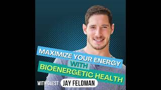 Ep 161: The Bioenergetic Solution to Low Energy and Chronic Health Issues with Jay Feldman