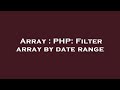 Array : PHP: Filter array by date range