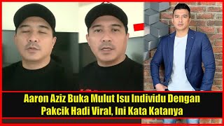 Aaron Aziz Buka Mulut Isu Individu Dengan Pakcik Hadi Viral, Ini Kata Katanya